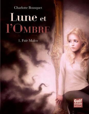 Couverture du livre « Lune et l'ombre t.1 ; fuir Malco » de Charlotte Bousquet aux éditions Gulf Stream