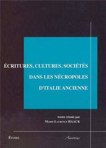 Couverture du livre « Ecritures cultures societes dans les necropoles d'italie ancienne » de Haack aux éditions Ausonius