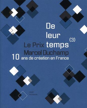 Couverture du livre « De leur temps (3) ; 10 ans de création en France : le prix Marcel Duchamp » de  aux éditions Archibooks