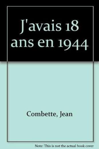 Couverture du livre « J'avais 18 ans en 1944 » de Combette Genera aux éditions Editeal