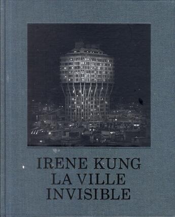 Couverture du livre « La ville invisible » de Irene Kung aux éditions Xavier Barral