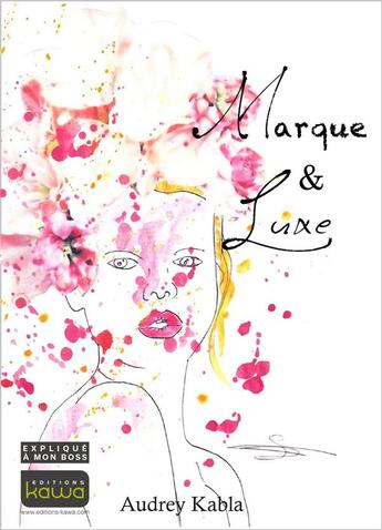 Couverture du livre « Marque & luxe ; expliqué à mon boss » de Audrey Kabla aux éditions Kawa