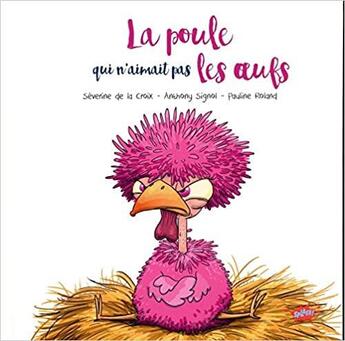 Couverture du livre « La poule qui n'aimait pas les oeufs » de Severine De La Croix et Anthony Signol et Pauline Roland aux éditions Editions Splash Splash!