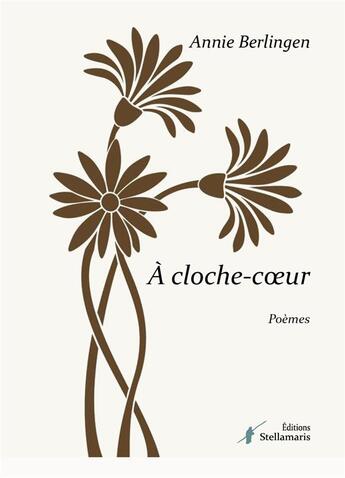 Couverture du livre « À cloche-coeur » de Annie Berlingen aux éditions Stellamaris