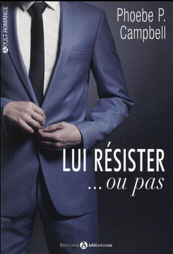 Couverture du livre « Lui résister... ou pas ! Tome 1 » de Phoebe Campbell aux éditions Editions Addictives