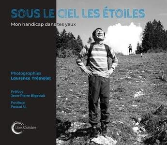 Couverture du livre « Sous le ciel, les étoiles ; mon handicap dans tes yeux » de Laurence Tremolet aux éditions Libre & Solidaire