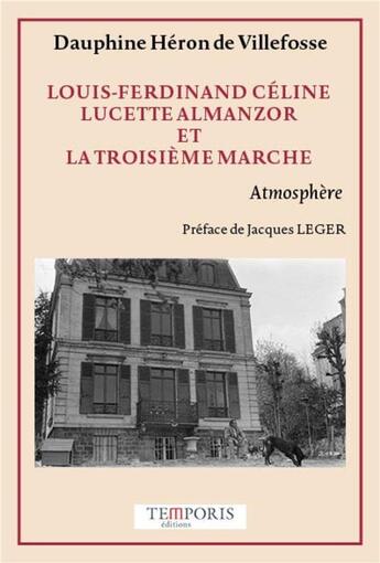 Couverture du livre « Louis-Ferdinand Céline, Lucette Almanzor et la troisième marche » de Dauphine Heron De Villefosse aux éditions Temporis