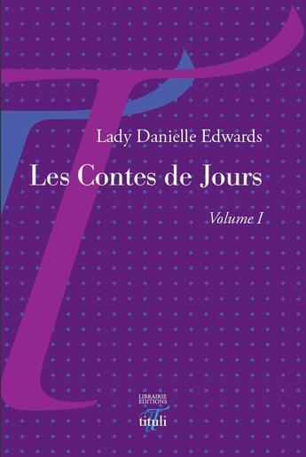 Couverture du livre « Les contes de jours t.1 » de Danielle Edwards aux éditions Tituli