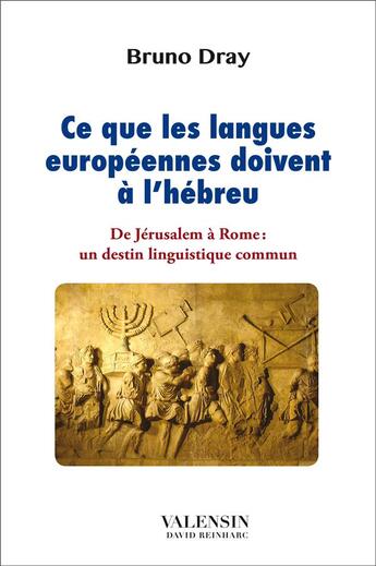 Couverture du livre « Ce que les langues européennes doivent à l'hébreu ; de Jérusalem à Rome : un destin linguistique commun » de Bruno Dray aux éditions Editions Valensin