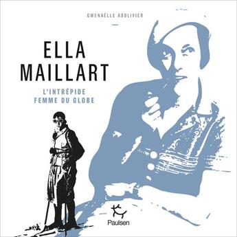 Couverture du livre « Ella Maillart » de Gwenaelle Abolivier aux éditions Paulsen