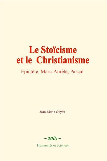 Couverture du livre « Le stoicisme et le christianisme - epictete, marc-aurele, pascal » de Jean-Marie Guyau aux éditions Le Mono