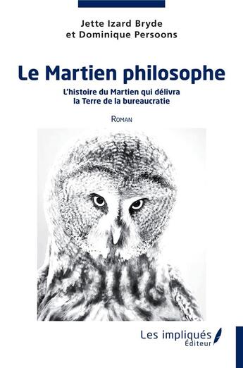 Couverture du livre « Le martien philosophe : l'histoire du martien qui délivra la terre de la bureaucratie » de Persoons/Bryde Izard aux éditions Les Impliques