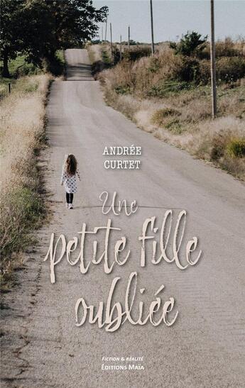 Couverture du livre « Une petite fille oubliée » de Andree Curtet aux éditions Editions Maia