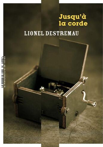 Couverture du livre « Jusqu'à la corde » de Lionel Destremau aux éditions La Manufacture De Livres