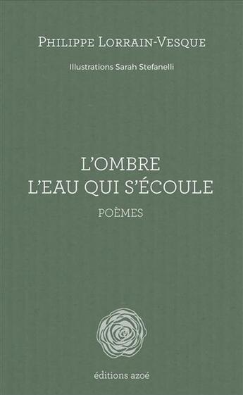 Couverture du livre « L'ombre l'eau qui s'ecoule » de Philippe Lorrain-Vesque et Sarah Stefanelli aux éditions Azoe