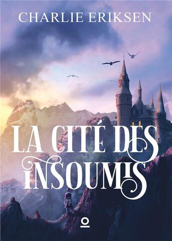 Couverture du livre « La cite des insoumis » de Charlie Eriksen aux éditions Haro