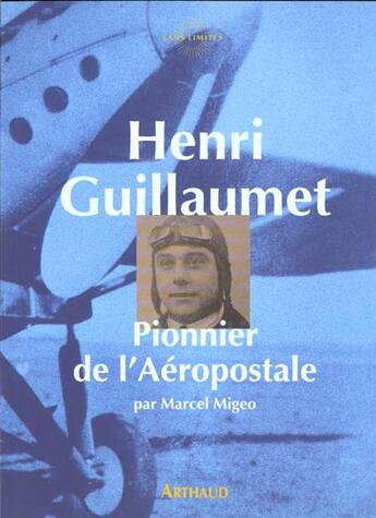 Couverture du livre « Henri guillaumet, pionnier de l'aeropostale » de Marcel Migeo aux éditions Arthaud