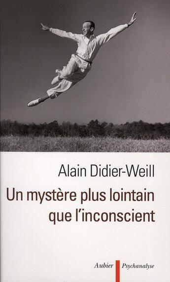 Couverture du livre « Un mystère plus lointain que l'inconscient » de Alain Didier-Weill aux éditions Aubier