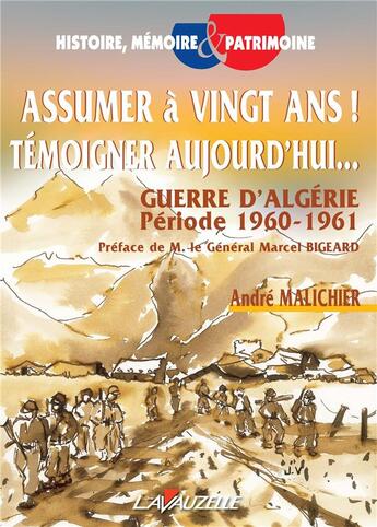Couverture du livre « Assumer a vingt ans ! témoigner aujourd'hui.. ; guerre d'Algérie période 1960-1961 » de Andre Malichier aux éditions Lavauzelle