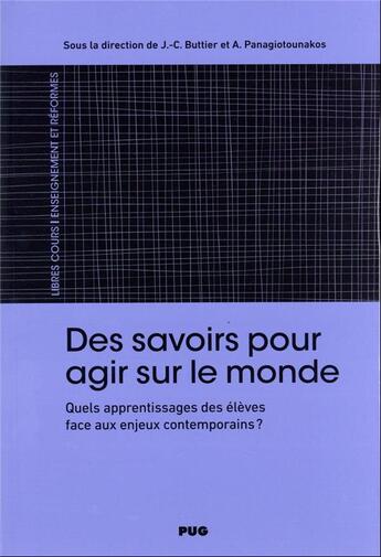 Couverture du livre « Des savoirs pour agir sur le monde : quels apprentissages des élèves face aux enjeux contemporains ? » de Collectif et Jean-Charles Buttier et Alexia Panagiotounakos aux éditions Pu De Grenoble