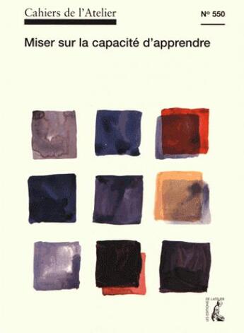 Couverture du livre « Cahiers de l'atelier t.550 : miser sur la capacité d'apprendre » de Cahiers De L'Atelier aux éditions Editions De L'atelier