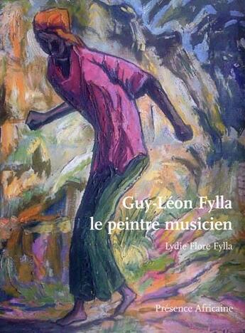 Couverture du livre « Guy-Léon Fylla le peintre musicien » de Lydie Flore Fylla et Guy-Leon Fylla aux éditions Presence Africaine