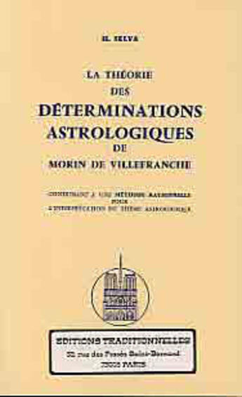 Couverture du livre « Theorie Des Determinations Astrologiques De Morin De Villefranche (La) » de Henri Selva aux éditions Traditionnelles