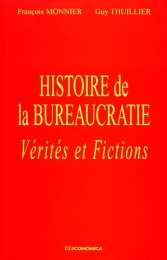 Couverture du livre « Histoire de la bureaucratie ; vérités et fictions » de Francois Monnier et Guy Thuillier aux éditions Economica