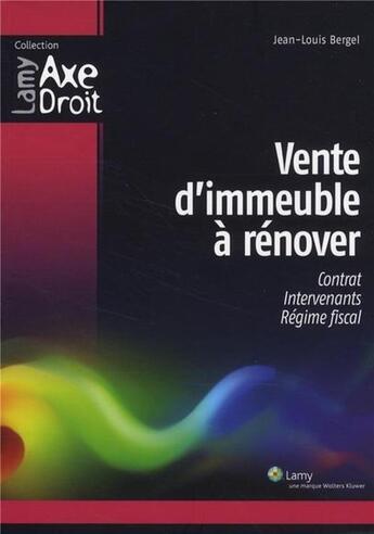 Couverture du livre « Vente immeuble a rénover ; contrat, intervenants, régime fiscal » de Jean-Louis Bergel aux éditions Lamy