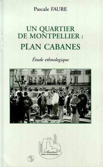 Couverture du livre « Un Quartier de Montpellier: Plan Cabanes » de Pascale Faure aux éditions L'harmattan