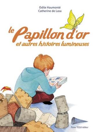 Couverture du livre « Le papillon d'or et autres histoires lumineuses » de Catherine De Lasa et Odile Haumonte aux éditions Tequi