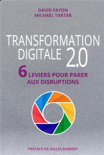 Couverture du livre « Transformation digitale 2.0 ; 6 leviers pour parer aux disruptions » de Fayon/David et Michael Tartar aux éditions Pearson