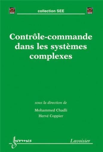 Couverture du livre « Contrôle-commande dans les systèmes complexes : Environnement temps réel sous architectures distribuées » de Bernard Dubuisson et Hervé Coppier et Mohammed Chadli aux éditions Hermes Science Publications