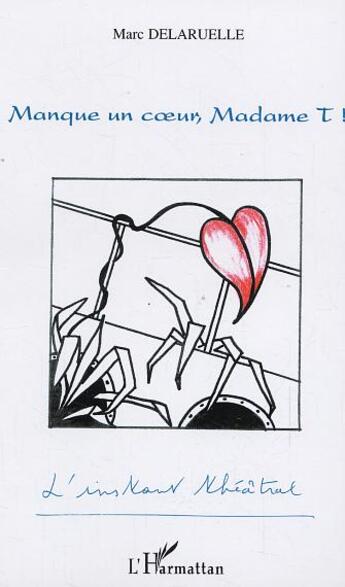 Couverture du livre « Manque un coeur, madame t! » de Marc Delaruelle aux éditions L'harmattan