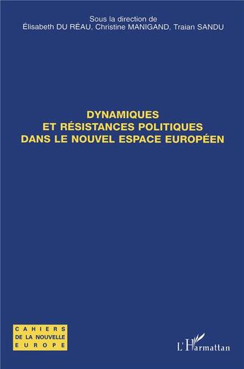 Couverture du livre « Dynamiques et résistances politques dans le nouvel espace européen » de Traian Sandu et Elisabeth Du Reau et Christine Manigand aux éditions L'harmattan