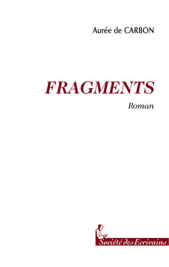 Couverture du livre « Fragments » de Alexandra De Carbon aux éditions Societe Des Ecrivains