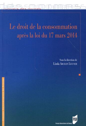 Couverture du livre « Le droit de la consommation après la loi du 17 mars 2014 » de Linda Arcelin Lecuyer aux éditions Pu De Rennes