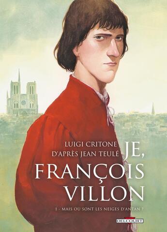 Couverture du livre « Je, François Villon Tome 1 : mais où sont les neiges d'antan ? » de Luigi Critone aux éditions Delcourt