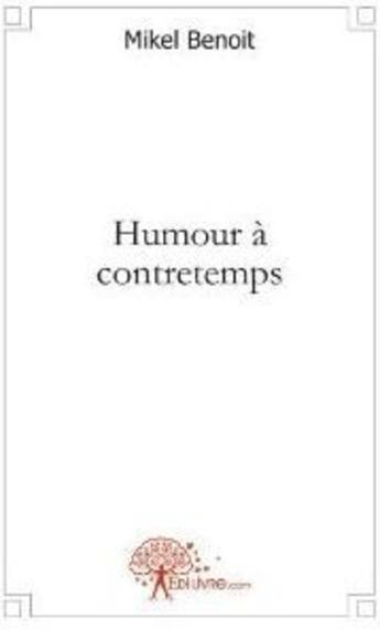 Couverture du livre « Humour à contretemps » de Mikel Benoit aux éditions Edilivre