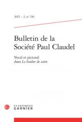 Couverture du livre « Bulletin de la société Paul Claudel t.216 ; vocal et pictural dans Le Soulier de satin » de  aux éditions Classiques Garnier