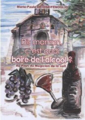 Couverture du livre « Dis maman, c'est quoi boire de l'alcool ? ; au pays du magicien de la nuit » de Marie-Paule Deidda-Fenoglio aux éditions Presses Du Midi