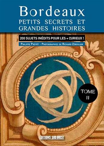 Couverture du livre « Bordeaux, nouveaux petits secrets et grandes histoires » de Philippe Prevot aux éditions Sud Ouest Editions