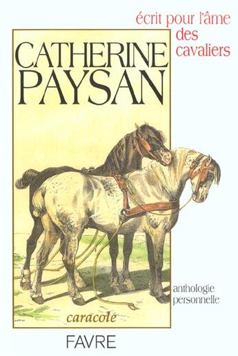Couverture du livre « Ecrit pour l'âme des cavaliers - Anthologie personnelle » de Catherine Paysan aux éditions Favre
