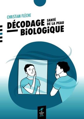 Couverture du livre « Décodage biologique : Santé de la peau » de Christian Fleche aux éditions Le Souffle D'or