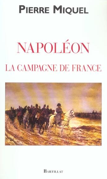 Couverture du livre « Napoleon la campagne de napoleon » de Pierre Miquel aux éditions Bartillat