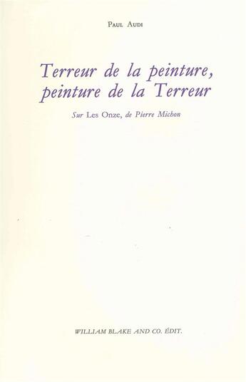 Couverture du livre « Terreur de la peinture, peinture de la Terreur ; sur les onze de Pierre Michon » de Paul Audi aux éditions William Blake & Co