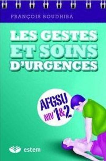 Couverture du livre « AFGSU niveau 1 & 2 ; gestes et soins d'urgences » de Francois Boudhiba aux éditions Estem