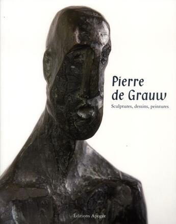 Couverture du livre « Pierre de Grauw ; sculptures, dessins, peintures » de  aux éditions Apogee