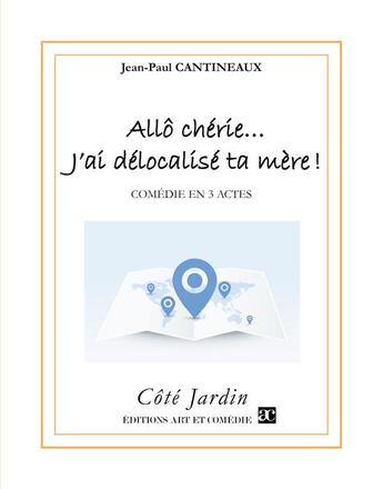 Couverture du livre « Allo chérie, j'ai délocalisé ta mère » de Jean-Paul Cantineaux aux éditions Art Et Comedie