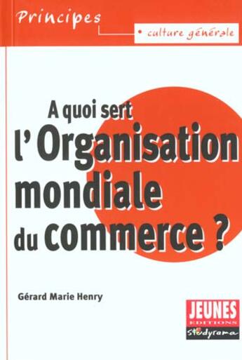Couverture du livre « A quoi sert l'organisation mondiale du commerce ? » de Gerard-Marie Henry aux éditions Studyrama